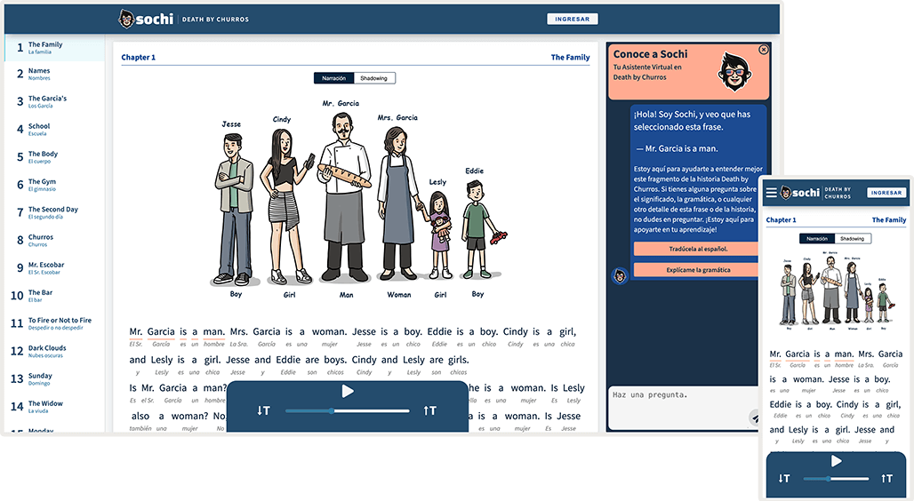 La aplicación Sochi en forma de teléfono y aplicación web. La pantalla del dispositivo es del primer capítulo llamado la familia.
                        Hay una ilustración de la familia. De izquierda a derecha tienes a Jesse, el protagonista, su hermana Cindy, su padre, el Sr. García,
                        su madre, la Sra. García, su hermana pequeña Lesly y su hermano menor, Eddie. Debajo de la ilustración se encuentra el texto en inglés
                        con la traducción al español en forma interlineal.